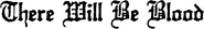 Logo of There Will Be Blood image size 2984x435