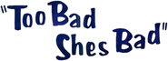 Logo of Too Bad She's Bad image size 1067x386