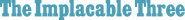 Logo of The Implacable Three image size 772x84