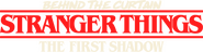 Logo of Behind the Curtain: Stranger Things: The First Shadow image size 773x202