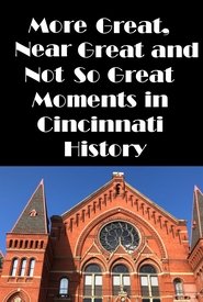 Cincinnati: More Great, Near Great, and Not So Great Moments in Cincinnati History