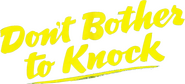 Logo of Don't Bother to Knock image size 805x365