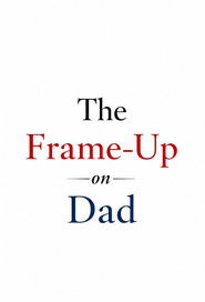 The Frame-Up on Dad