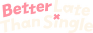 Logo of Better Late Than Single image size 355x126