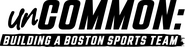 Logo of unCOMMON: Building a Boston Sports Team image size 588x150