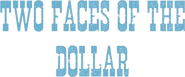 Logo of Two Faces of the Dollar image size 774x324