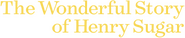 Logo of The Wonderful Story of Henry Sugar image size 1250x258