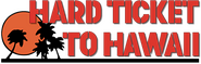 Logo of Hard Ticket to Hawaii image size 793x253