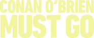 Logo of Conan O'Brien Must Go image size 2588x1060