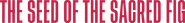 Logo of The Seed of the Sacred Fig image size 4261x523