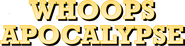Logo of Whoops Apocalypse image size 775x193