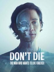 poster Don't Die: The Man Who Wants to Live Forever