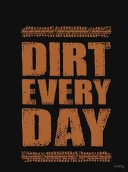 Poster of Dirt Every Day image size 750x1000