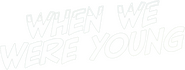 Logo of When We Were Young image size 1071x407
