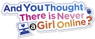 Logo of And You Thought There Is Never a Girl Online? image size 730x298