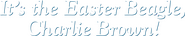 Logo of It's the Easter Beagle, Charlie Brown image size 7381x1439