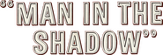 Logo of Man in the Shadow image size 800x271