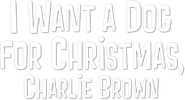 Logo of I Want a Dog for Christmas, Charlie Brown image size 545x296