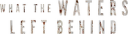 Logo of What the Waters Left Behind image size 1422x385