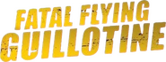 Logo of The Fatal Flying Guillotines image size 654x249