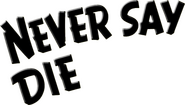 Logo of Never Say Die image size 511x290
