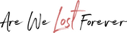 Logo of Are We Lost Forever image size 3639x954