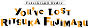 Logo of Fate/Grand Order: You've Lost Ritsuka Fujimaru image size 803x252