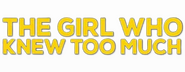 Logo of The Girl Who Knew Too Much image size 800x310