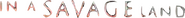 Logo of In a Savage Land image size 560x54