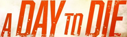 Logo of A Day to Die image size 878x258