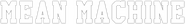 Logo of Mean Machine image size 788x104