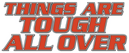 Logo of Things Are Tough All Over image size 1800x750