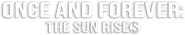 Logo of Once and Forever: The Sun Rises image size 470x89