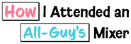Logo of How I Attended an All-Guy's Mixer image size 1273x435