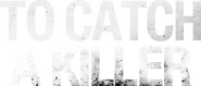 Logo of To Catch a Killer image size 2946x1264