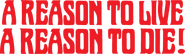 Logo of A Reason to Live, a Reason to Die image size 709x206