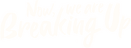 Logo of Now, We Are Breaking Up image size 2357x880