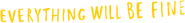 Logo of Everything Will Be Fine image size 1277x157