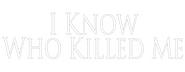 Logo of I Know Who Killed Me image size 800x310