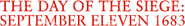 Logo of The Day of the Siege: September Eleven 1683 image size 1274x179