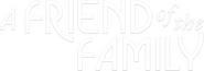 Logo of A Friend of the Family image size 782x274
