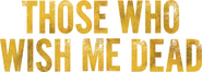 Logo of Those Who Wish Me Dead image size 790x282