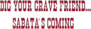 Logo of Dig Your Grave Friend... Sabata's Coming image size 767x249