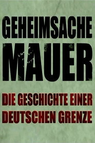 Geheimsache Mauer - Die Geschichte einer deutschen Grenze