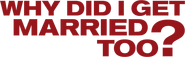 Logo of Why Did I Get Married Too? image size 1266x390