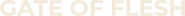 Logo of Gate of Flesh image size 774x69