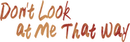 Logo of Don't Look at Me That Way image size 1132x369
