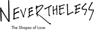 Logo of Nevertheless: The Shapes of Love image size 1274x414