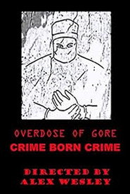 Overdose of Gore: Crime born Crime poster