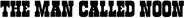 Logo of The Man Called Noon image size 786x77